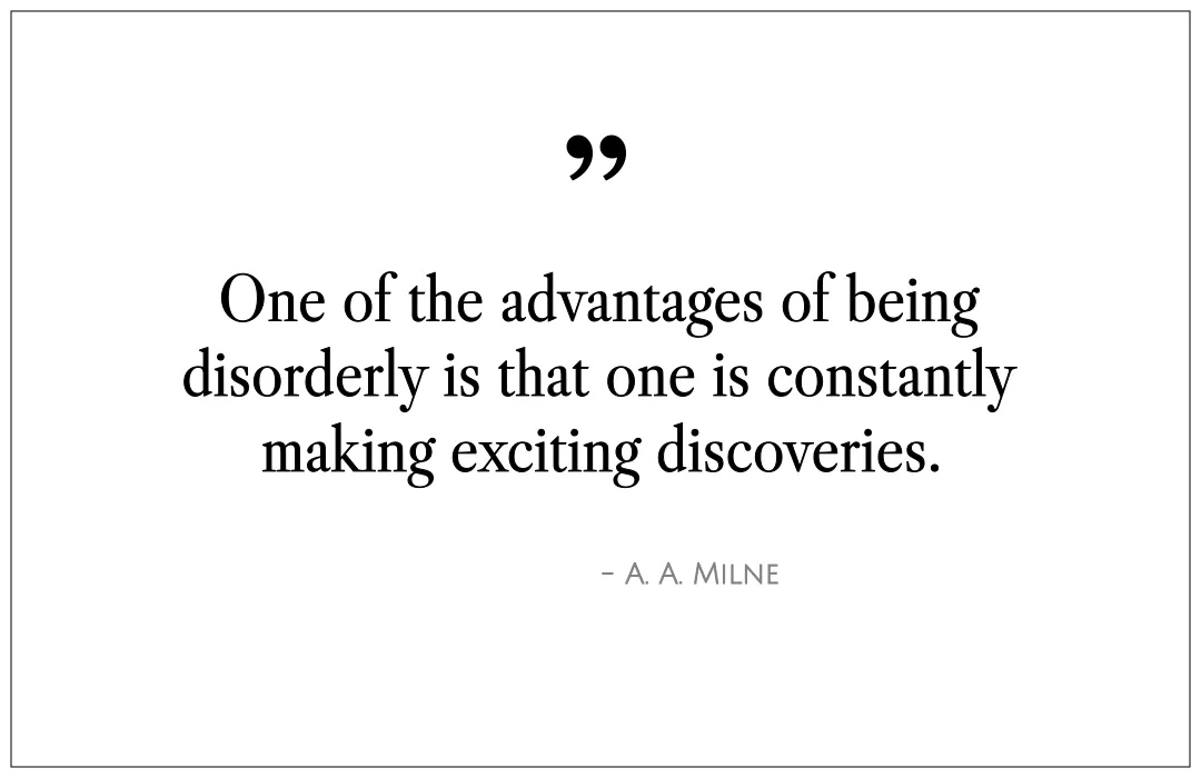 One of the advantages of being disorderly is that one is constantly making exciting discoveries.